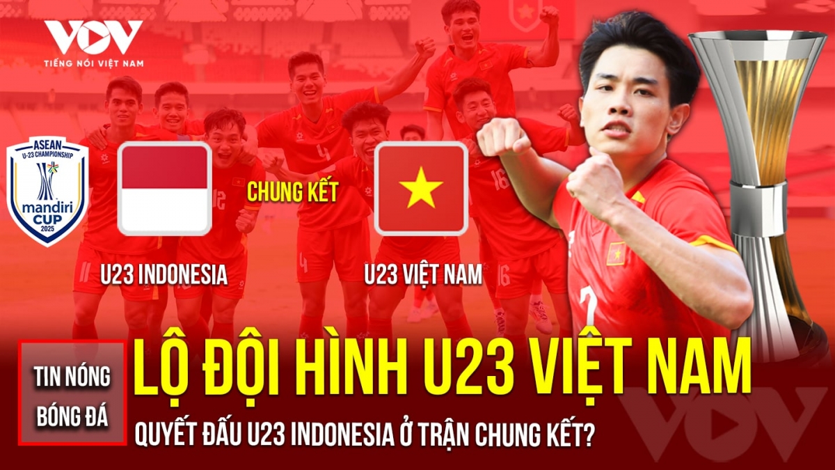 Tin bóng đá 29-7: Lộ đội hình U23 Việt Nam quyết đấu U23 Indonesia ở trận chung kết?
